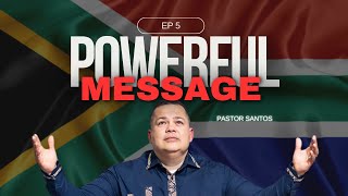 POWERFUL MESSAGE - EP 5 (PASTOR SANTOS)