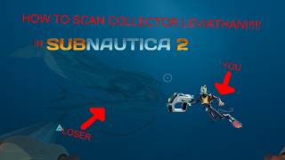 How to scan collector leviathan in subnautica 2 real not fake