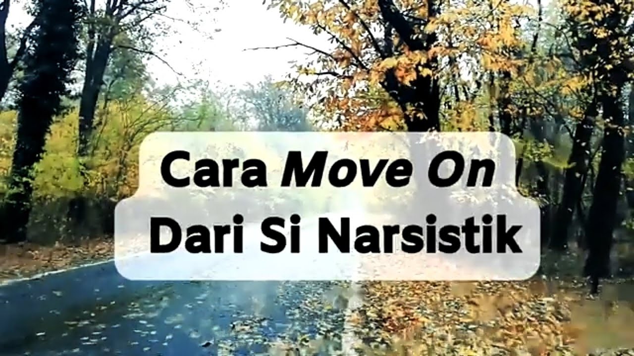 CARA MOVE ON DARI SI NARSISTIK #npd