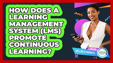 How Does A Learning Management System (LMS) Promote Continuous Learning? - Office Wellness Insights