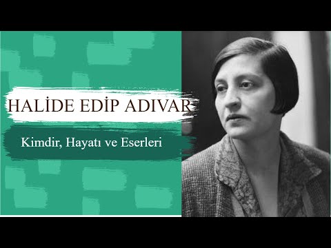 Halide Edip Adıvar Kimdir, Hayatı ve Eserleri