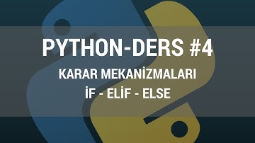 Python Ders 4 - Karar Mekanizmaları (if - elif - else)