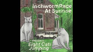 Inchworm Race At Sunrise  Eight Cats Jumping (ambient 2024)