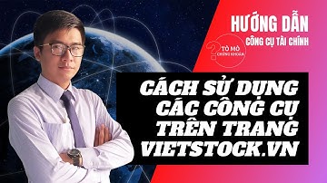 [Công Cụ] Hướng Dẫn Sử Dụng Công Cụ Phân Tích Cơ Bản Chứng Khoán Trên VietStock Và Bộ Lọc Cổ Phiếu