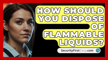 How Should You Dispose Of Flammable Liquids? - SecurityFirstCorp.com