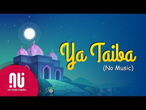 Ya Taiba - The Most Popular Islamic Nasheed (NO MUSIC + LYRICS)