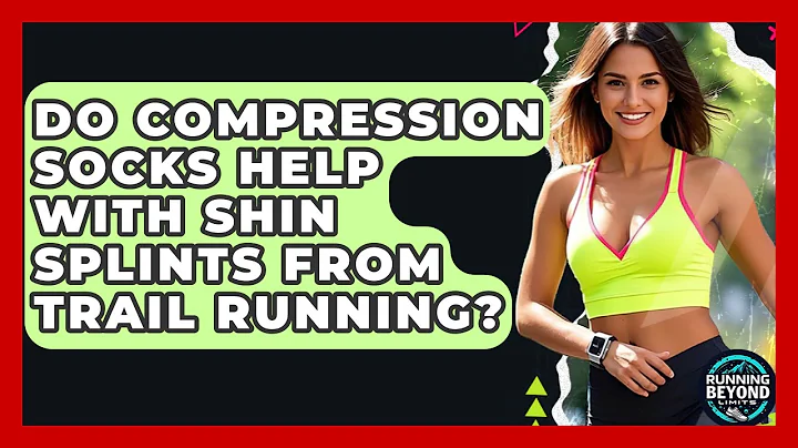 Do Compression Socks Help With Shin Splints From Trail Running? - Running Beyond Limits