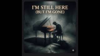 Im Still here(But im Gone)