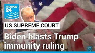 Biden blasts landmark Supreme Court ruling on Trump immunity • FRANCE 24 English