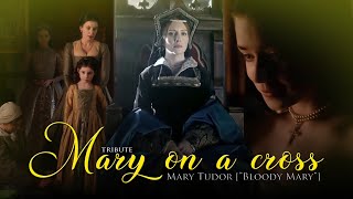 ❝Mary on a Cross❞ - Mary Tudor [Tribute] February 18th