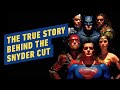 The True Story Behind the Snyder Cut