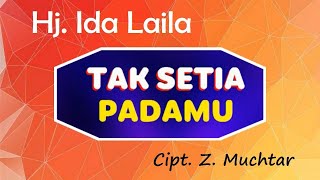 TAK SETIA PADAMU - Hj Ida Laila | Cipt. Z.Muchtar