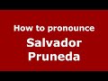 How do you say Salvador Pruneda in Mexico (Mexican Spanish)? - PronounceNames.com