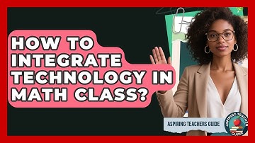 How To Integrate Technology In Math Class? - Aspiring Teacher Guide