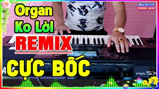 Nhạc Organ Remix Không Lời BASS CỰC CĂNG - Nhạc Disco Remix Cực Bốc - Nhạc Test Loa Chuẩn Nhất