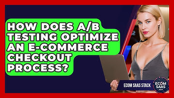 How Does A/B Testing Optimize An E-commerce Checkout Process? - Ecom SaaS Stack
