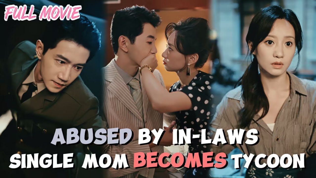 Abused by in-laws,Single mom becomes tycoon【FULL】She fled, found true love!#cdrama  #mom  #comeback