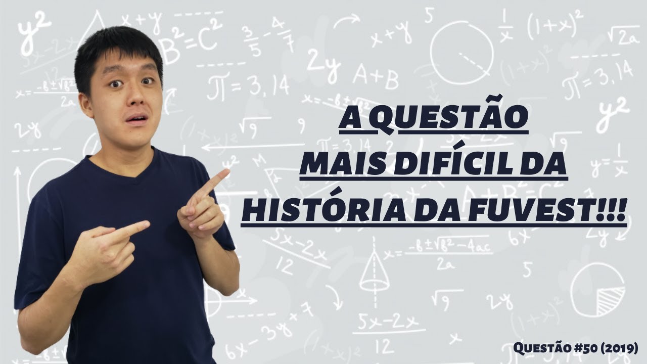 A QUESTÃO MAIS DIFÍCIL DA HISTÓRIA DA FUVEST!!! | Questão 50 - Fuvest ...
