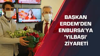 Başkan Erdemden Enbursaya Yılbaşı Ziyareti