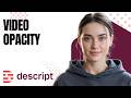 How to Adjust Video Opacity in (2026) | Descript Tutorial for Beginners
