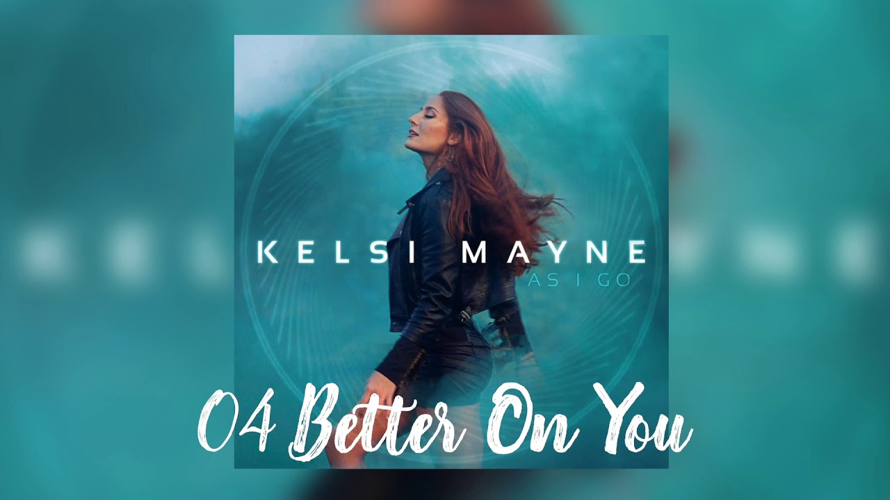 Regardez Better On You (Official Album Audio) - Kelsi Mayne sur YouTube Regardez Better On You (Official Album Audio) - Kelsi Mayne sur YouTube