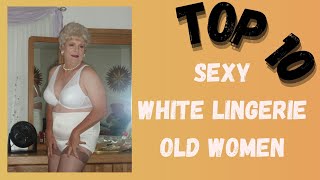 Top 10 Sexy White Lingerie Old Women