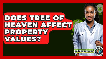 Does Tree Of Heaven Affect Property Values? - Earth Science Answers