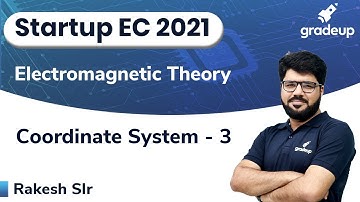 Coordinate System - 3 | Electromagnetic Theory | ESE & GATE21 | Rakesh Sir | Gradeup