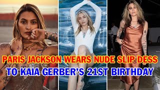 Paris Jackson Wears Slip Dess To Kaia Gerbers 21St Birthday - News In 2 Minutes