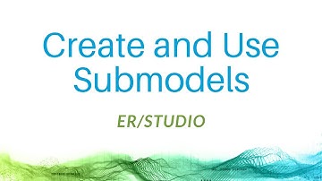 Create and Use Submodels with ER/Studio Data Architect