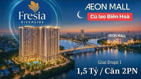 NHÀ MẪU DỰ ÁN FRESIA RIVERSIDE | CĂN HỘ VIEW SÔNG ĐỐI DIỆN AEON MALL BIÊN HÒA GIÁ CHỈ 1,5 TỶ/CĂN 2PN