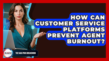 How Can Customer Service Platforms Prevent Agent Burnout? - The SaaS Pros Breakdown
