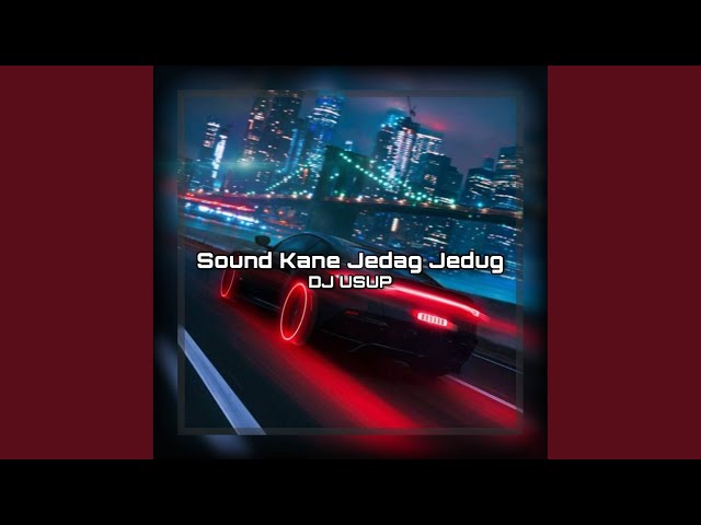 Sound Kane Jedag Jedug class=