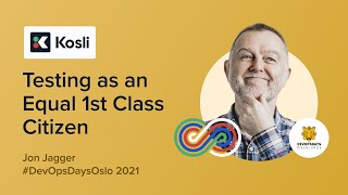 Testing as an Equal 1st Class Citizen  - Jon Jagger - #DevOpsDaysOslo 2021
