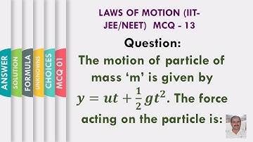 The motion of particle of mass m is given by 𝒚=𝒖𝒕+𝟏/𝟐 𝒈𝒕^𝟐. The force acting on the particle is mg