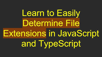 Learn to Easily Determine File Extensions in JavaScript and TypeScript