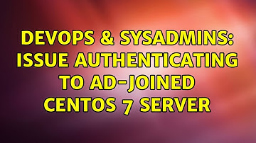 DevOps & SysAdmins: Issue authenticating to AD-joined Centos 7 server (2 Solutions!!)