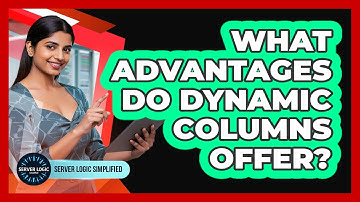 What Advantages Do Dynamic Columns Offer?
