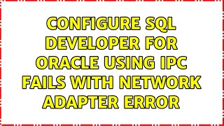 configure sql developer for oracle using IPC fails with network adapter error Wealth