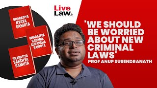 New Criminal Laws Continue Colonial Logic, Expand Police Powers : Prof.Anup Surendranath