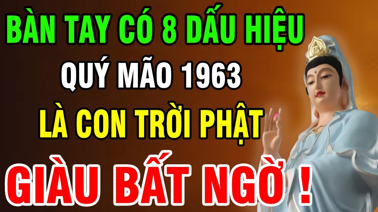Quý Mão 1963 Có 8 Dấu Hiệu Này Trên Bàn Tay Ắt Là Người Phúc Lớn, Về Già Phước Báu Vô Lượng