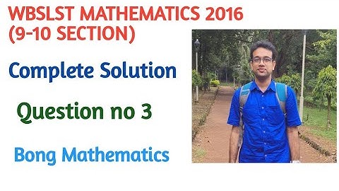 WBSLST MATHEMATICS 2016 ||Solution of Question No 3||9-10 Section ||Bong Mathematics