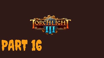 Torchlight 3 part 16 | Story Mode Torchlight III Campaign Gameplay | RTX 3080