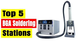 Top 5 Best BGA Soldering Stations In 2025 | Professional BGA Rework Stations Review