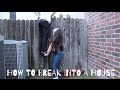 HOW TO BREAK INTO A HOUSE