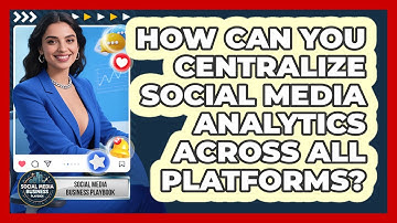 How Can You Centralize Social Media Analytics Across All Platforms? - Social Media Business Playbook