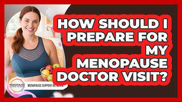 How Should I Prepare For My Menopause Doctor Visit? - Menopause Support Network
