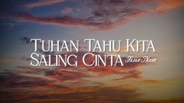 Tuhan Tahu Kita Saling Cinta - Fajar Noor (lirik)
