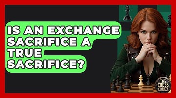 Is An Exchange Sacrifice A True Sacrifice? - The Chess Codex