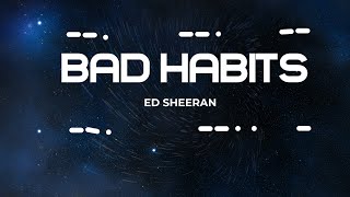 BAD HABITS  - ED SHEERAN (LYRICS)| #edsheeran
